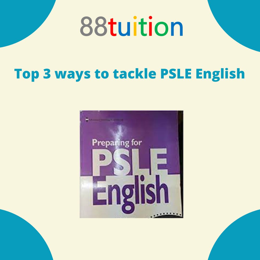 Top 3 ways to tackle PSLE English 